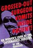 Grossed-Out Surgeon Vomits Inside Patient!: An Insider's Look at the Supermarket Tabloids