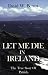 Let Me Die in Ireland, the True Story of Patrick