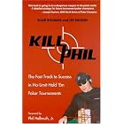 Kill Phil: The Fast Track to Success in No-Limit Hold 'em Poker Tournaments
