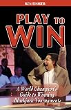 Play to Win: A World Champion's Guide to Winning Blackjack Tournaments