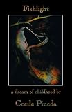 Fishlight: A Dream of Childhood (Complete Works of Cecile Pineda series)