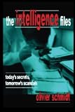 The Intelligence Files: Todays Secrets, Tomorrows Scandals