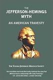 The Jefferson-Hemings Myth : An American Travesty