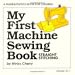 My First Machine Sewing Book: Straight Stitching (My First Sewing Book Kit series)