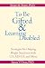 To Be Gifted and Learning Disabled: Strategies for Helping Bright Students with LD, ADHD, and More