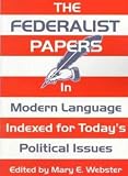 The Federalist Papers: In Modern Language : Indexed for Today's Political Issues