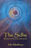 The Sidhe: Wisdom from the Celtic Otherworld