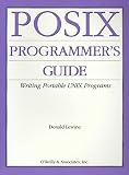 Posix Programmer's Guide: Writing Portable Unix Programs With the Posix. 1 Standard(Donald A. Lewine)