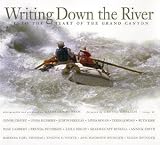 Writing Down the River: Into the Heart of the Grand Canyon