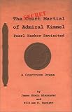 The Secret Court Martial of Admiral Kimmel: Pearl Harbor on Trial