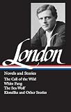 Jack London : Novels and Stories : Call of the Wild / White Fang / The Sea-Wolf / Klondike and Other Stories (Library of America)
