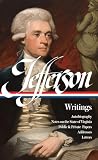 Thomas Jefferson : Writings : Autobiography / Notes on the State of Virginia / Public and Private Papers / Addresses / Letters (Library of America)