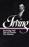 Washington Irving : Bracebridge Hall, Tales of a Traveller, The Alhambra (Library of America)