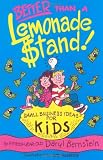 Better Than a Lemonade Stand : Small Business Ideas for Kids (Kid's Books by Kids)