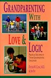 Grandparenting With Love & Logic: Practical Solutions to Today's Grandparenting Challenges