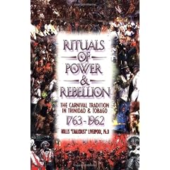 Rituals of Power & Rebellion: The Carnival Tradition in Trinidad & Tobago, 1763-1962