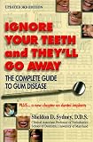 Ignore Your Teeth and They'll Go Away: The Complete Guide to Gum Disease