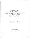 MKULTRA : The CIAs Top Secret Program in Human Experimentation and Behavior Modification