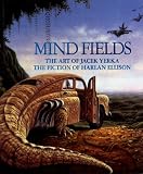 Mind Fields: The Art of Jacek Yerka : The Fiction of Harlan Ellison