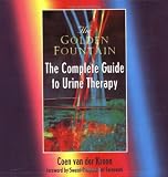 Golden Fountain: The Complete Guide to Urine Therapy