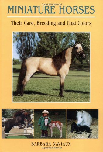 Miniature Horses; Their Care Breeding and Coat Colors