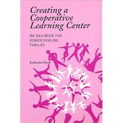 Creating a Cooperative Learning Center: An Idea-Book for Homeschooling Families