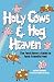 Holy Cows And Hog Heaven: The Food Buyer's Guide To Farm Friendly Food by Joel Salatin