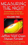 Measuring the Night : Evolutionary Astrology and the Keys to the Soul, Volume Two