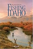 Fishing Idaho: An Anglers Guide, Second Edition