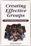 Creating Effective Groups: The Art of Small Group Communication