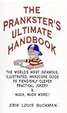 The Prankster's Ultimate Handbook: The World's Most Infamous, Illustrated, Hardcore Guide to Fiendishly Clever Practical Jokery & Much, Much More!!