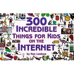 300 Incredible Things for Kids on the Internet
