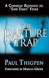 The Rapture Trap: A Catholic Response to "End Times" Fever