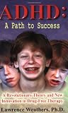ADHD: A Path to Success: A Revolutionary Theory and New Innovation in Drug-Free Therapy