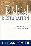 Radical Restoration:  A Call for Pure and Simple Christianity