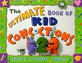 The Ultimate Book of Kid Concoctions 2: More Than 65 Wacky, Wild & Crazy Concoctions (Ultimate Book of Kid Concoctions (Paperback))