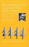 Discrimination Against The Girl Child: Female Infanticide, Female Genital Cutting And Honor Killing