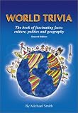 World Trivia: The Book of Fascinating Facts : Culture, Politics and Geography