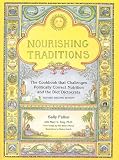 Nourishing Traditions:  The Cookbook that Challenges Politically Correct Nutrition and the Diet Dictocrats