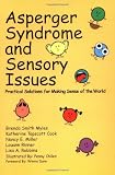 Asperger Syndrome and Sensory Issues: Practical Solutions for Making Sense of the World
