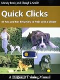 Quick Clicks: 40 Fast and Fun Behaviors to Train with a Clicker