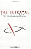 The Betrayal: The hostile takeover of the Southern Baptist Convention and a Missionary's Fight for Freedom in Christ
