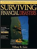 Surviving Financial Disasters: Bankruptcy, Foreclosure, Eviction, Auto Repossession, Excessive Debts and Much More