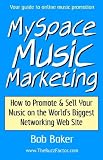 Myspace Music Marketing: How to Promote & Sell Your Music on the World's Biggest Networking Web Site