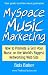 MySpace Music Marketing: How to Promote & Sell Your Music on the World's Biggest Networking Web Site by Bob Baker