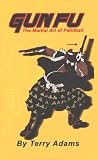 Gun-fu: The Martial Art of Paintball