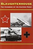 Slaughterhouse: The Handbook of the Eastern Front