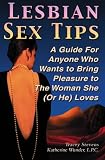 Lesbian Sex Tips: A Guide for Anyone Who Wants To Bring Pleasure to the Woman She (Or He) Loves