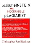 Albert Einstein: Incorrigible Plagiarist By C. J. Bjerknes