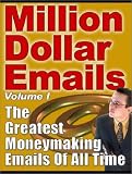 Million d'E-mails du dollar : Le guide de créer les campagnes pertinentes et persuasives de vente d'email d'Internet qui réellement augmentent des ventes et fonctionnent !